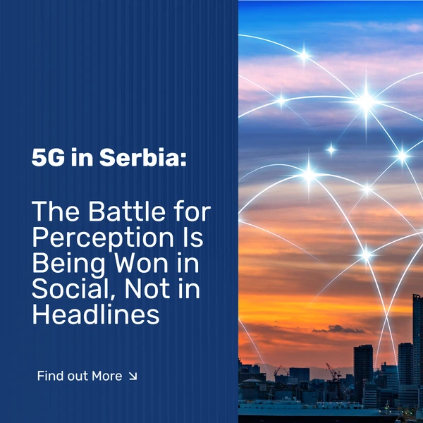 5G in Serbia: The Battle for Perception Is Being Won in Social, Not in Headlines