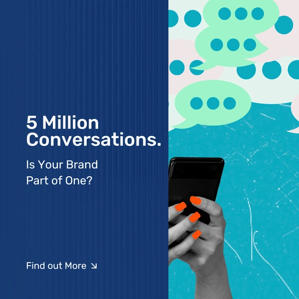 5 Million Conversations. Is Your Brand Part of One?