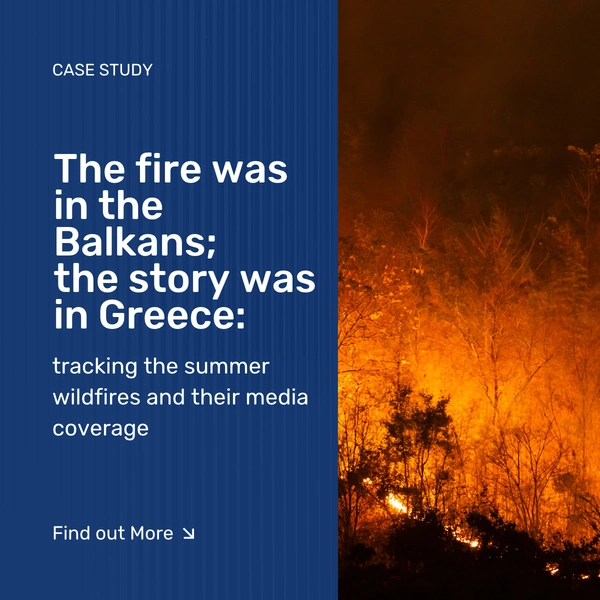 The fire was in the Balkans; the story was in Greece: tracking the summer wildfires and their media coverage