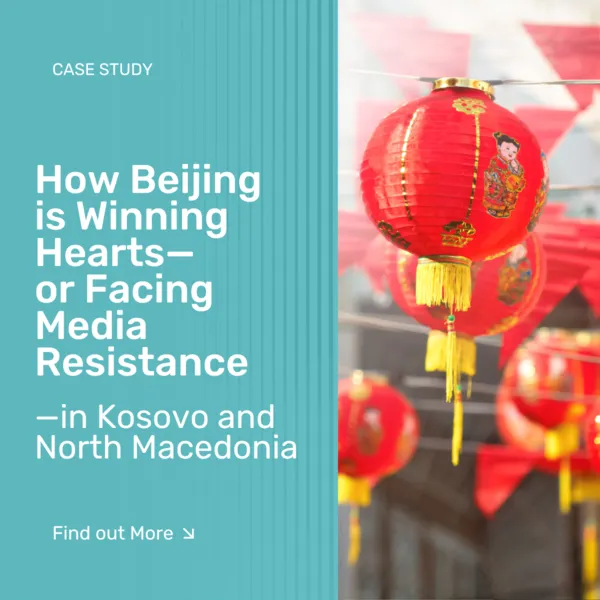 How Beijing is Winning Hearts—or Facing Media Resistance—in Kosovo and North Macedonia 